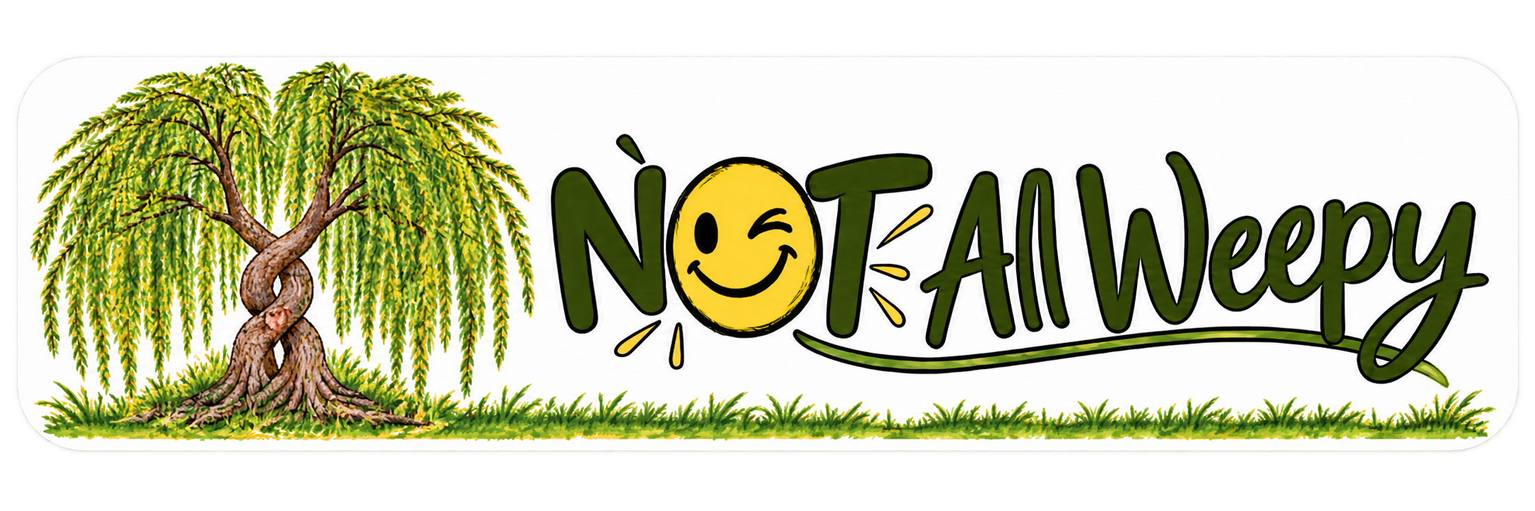 Not All Weepy sticker: a willow tree beside the words Not All Weepy, with a winking smiley face as the O